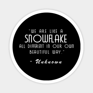 We are like a snowflake all different in our own beautiful way Magnet
